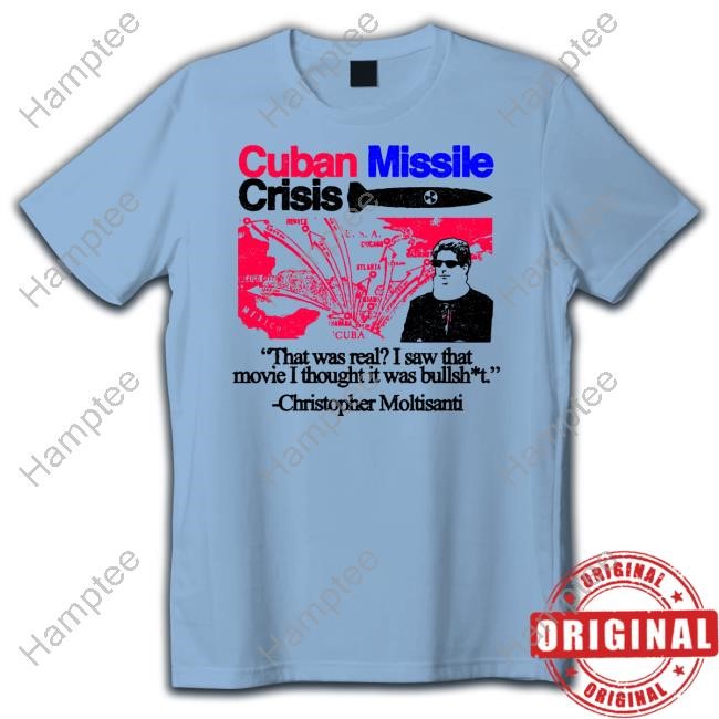 https://teeshirtnow.com/campaign/cuban-missile-crisis-that-was-real-i-saw-that-movie-i-thought-it-was-bullshit-tee-shirt