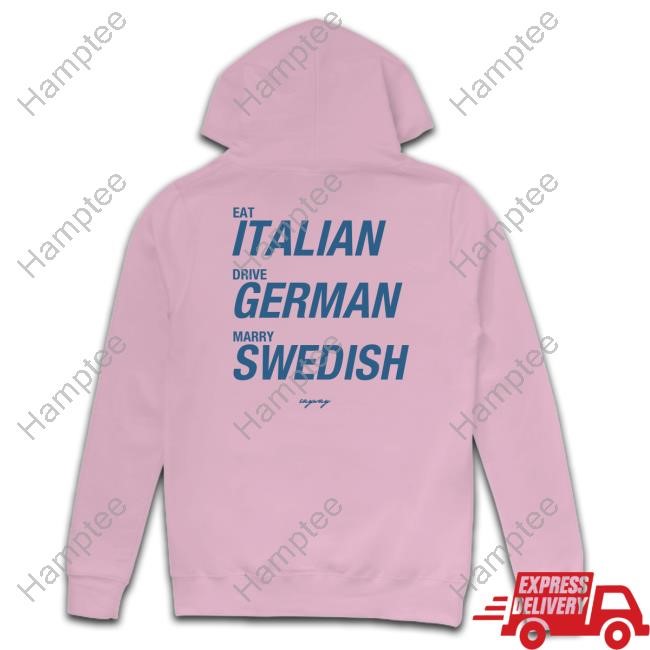 Eat Italian Drive German Marry Swedish Tee Shirt