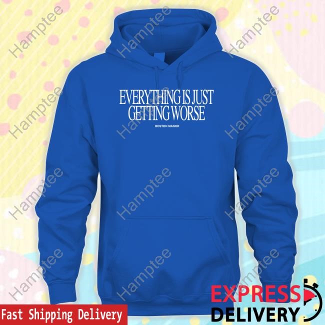 https://teeshirtnow.com/campaign/everything-is-just-getting-worse-t-shirt